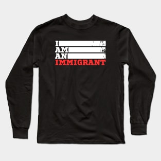 I am an Immigrant Long Sleeve T-Shirt